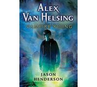 Jason Henderson Alex Van Helsing: Vampire Rising (Copertina rigida)