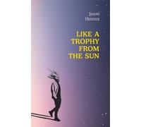 Jason Heroux Like a Trophy from the Sun (Tascabile)