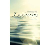 Jason Holt An Introduction to the Philosophy of Leisure (Tascabile)