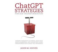 Jason Hoover ChatGPT Strategies for B2B Transformation (Tascabile)