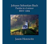 Jason Horowitz - Johann Sebastian Bach: Partita No. 2 in D Minor, BWV 1004