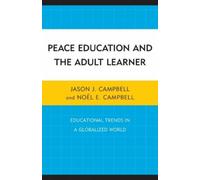 Jason J. Campbell Noël E. Campbe Peace Education and the Adult Learn (Tascabile)