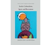 Jason (Jay) Laurendeau Settler Colonialism, Sport, and Recreation (Tascabile)
