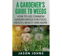 Jason Johns A Gardener's Guide To Weeds (Tascabile) Inspiring Gardening Ideas