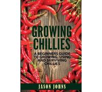 Jason Johns Growing Chilies - A Beginners Guide To Growing, Using, a (Tascabile)