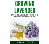 Jason Johns Growing Lavender - Growing, Using, Cooking and Healing w (Tascabile)