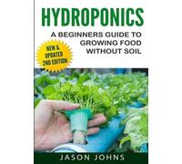 Jason Johns Hydroponics - A Beginners Guide To Growing Food Without (Tascabile)