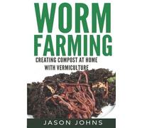 Jason Johns Worm Farming - Creating Compost At Home With Vermicultur (Tascabile)