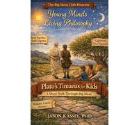 Jason Kassel Plato’s Timaeus for Kids: A Short Walk Through Big Idea (Tascabile)