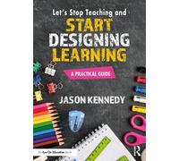 Jason Kennedy Let's Stop Teaching and Start Designing Learning (Tascabile)