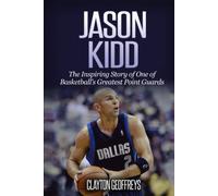 Jason Kidd: The Inspiring Story of One of Basketball's Greatest Point Guards