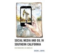 Jason L. Jarvis Social Media and Oil in Southern California (Copertina rigida)