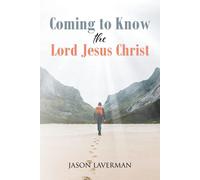 Jason Laverman Coming to Know the Lord Jesus Christ (Tascabile)