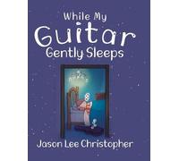 Jason Lee Christopher While My Guitar Gently Sleeps (Copertina rigida)