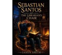 Jason Lee Smith Sebastian Santos and The Librarian's Chair (Tascabile)