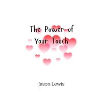 Jason Lewis The Power of Your Touch (Copertina rigida)