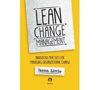 Lean Change Management: Innovative Practices For Managing Organizational Change