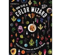 Jason Logan How to Be a Color Wizard: Forage and Experiment w (Copertina rigida)