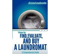 Jason Lombardo How To Find, Evaluate, and Buy a Laundromat (Tascabile)