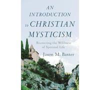 Jason M. Baxter An Introduction to Christian Mysticism - Recovering (Tascabile)