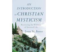 Jason M. Baxter An Introduction to Christian Mysticism - Recovering (Tascabile)
