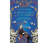Jason M. Baxter The Medieval Mind of C. S. Lewis - How Great Books S (Tascabile)