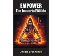 Jason M Breshears Empower the Immortal Within (Tascabile)