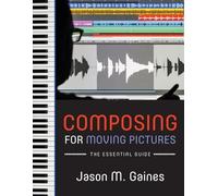 Jason M. Gaines Composing for Moving Pictures (Tascabile)
