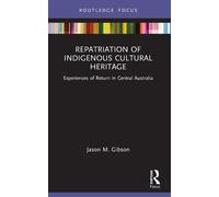 Jason M. Gibson Repatriation of Indigenous Cultural Heritage (Tascabile)