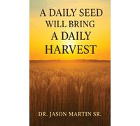 Jason Martin Martin Jason A Daily Seed Will Bring a Daily Harvest (Tascabile)