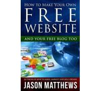 Jason Matthews How to Make Your Own Free Website (Tascabile)