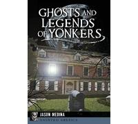 Jason Medina Ghosts and Legends of Yonkers (Tascabile) Haunted America