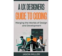 Jason Miller A UX Designers Guide to Coding (Tascabile)