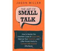 Jason Miller The Art of Small Talk (Tascabile)