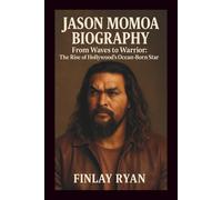 JASON MOMOA BIOGRAPHY: From Waves to Warrior: The Rise of Hollywood’s Ocean-Born Star