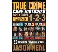 Jason Neal True Crime Case Histories - (Books 1, 2, & 3) (Tascabile)