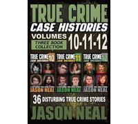 Jason Neal True Crime Case Histories - (Books 10, 11, & 12) (Tascabile)