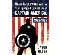 Jason Olsen Mark Gruenwald and the Star Spangled Symbolism of Captai (Tascabile)