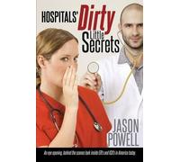 Jason Powell Hospitals' Dirty Little Secrets (Tascabile)