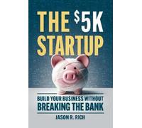 Jason R. Rich Jason R Rich Press, B. The $5K Startup (Tascabile)