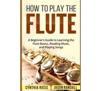 Jason Randall Cynthia Riess How to Play the Flute (Tascabile)