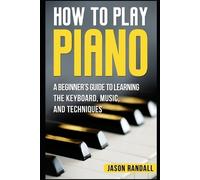 Jason Randall How to Play Piano (Tascabile) Pianos for Beginners