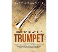 Jason Randall How to Play the Trumpet (Tascabile)