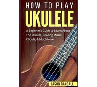 Jason Randall How To Play Ukulele (Tascabile) Guitars for Beginners