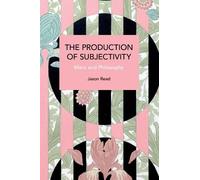 Jason Read The Production of Subjectivity (Tascabile) Historical Materialism