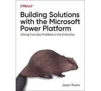 Jason Rivera Building Solutions with the Microsoft Power Platform (Tascabile)