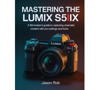 Jason Rob Mastering the Lumix S5IIX (Tascabile)