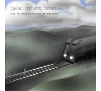 Jason Robert Brown How We React and How We Recover (CD) Album
