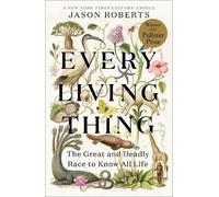 Every Living Thing: The Great and Deadly Race to Know All Life