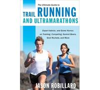 Jason Robillard The Ultimate Guide to Trail Running and Ultramaratho (Tascabile)